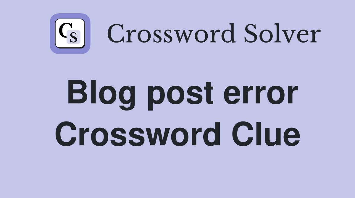 Blog post error Crossword Clue Answers Crossword Solver